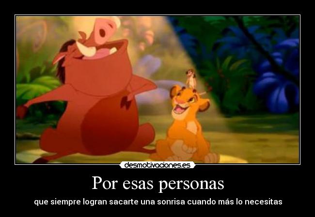 Por esas personas - que siempre logran sacarte una sonrisa cuando más lo necesitas