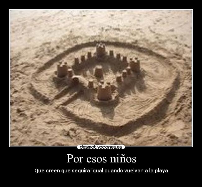 Por esos niños - Que creen que seguirá igual cuando vuelvan a la playa
