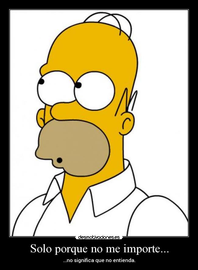 Solo porque no me importe... -