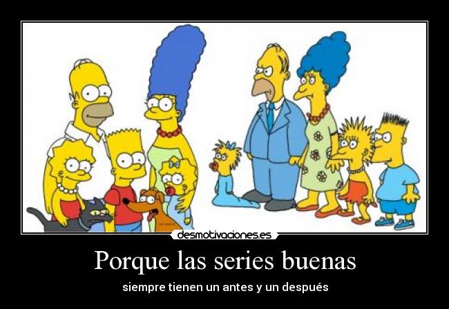 Porque las series buenas - siempre tienen un antes y un después