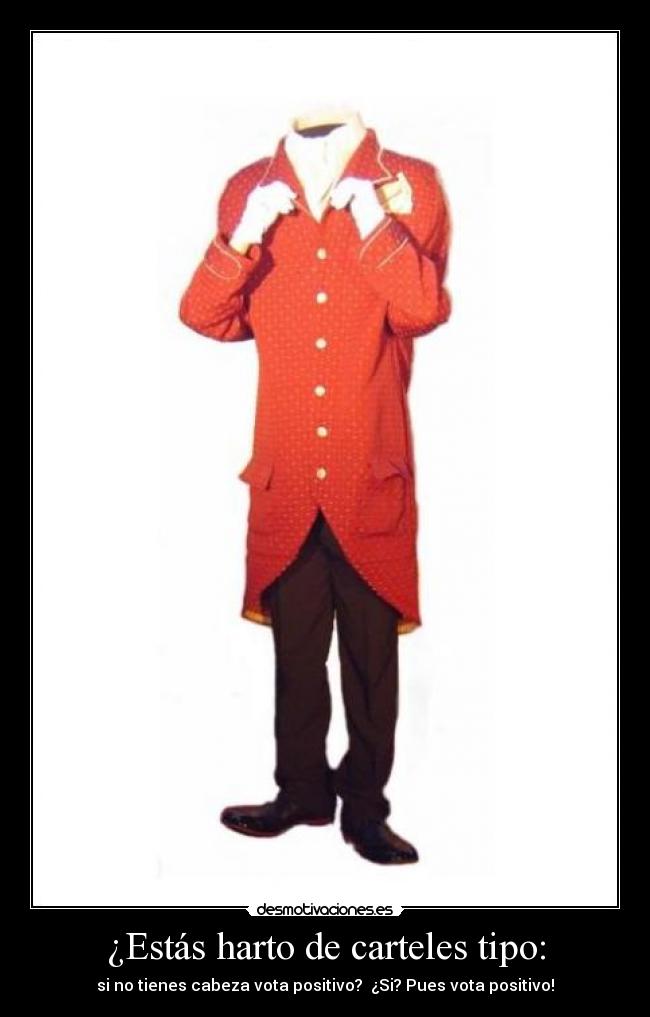 ¿Estás harto de carteles tipo: - si no tienes cabeza vota positivo?  ¿Si? Pues vota positivo!
