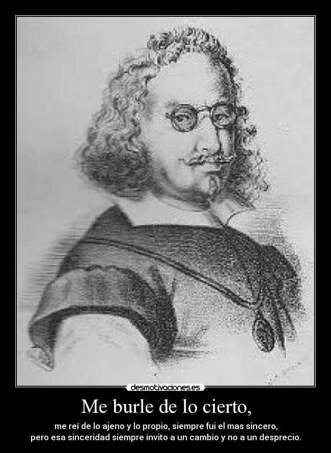 Me burle de lo cierto, -