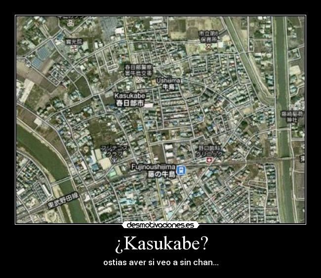 ¿Kasukabe? - ostias aver si veo a sin chan...