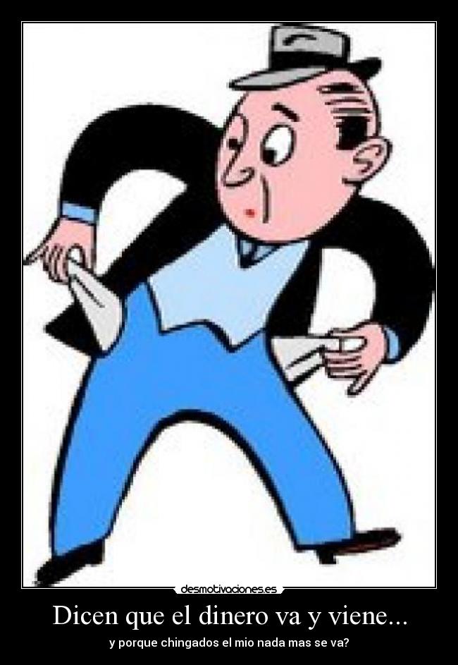 Dicen que el dinero va y viene... - 