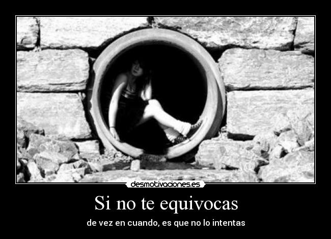 Si no te equivocas - de vez en cuando, es que no lo intentas