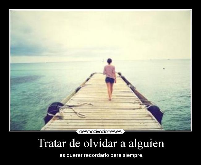 Tratar de olvidar a alguien -