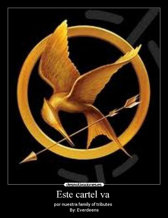Este cartel va  - por nuestra family of tributes  
By: Everdeens