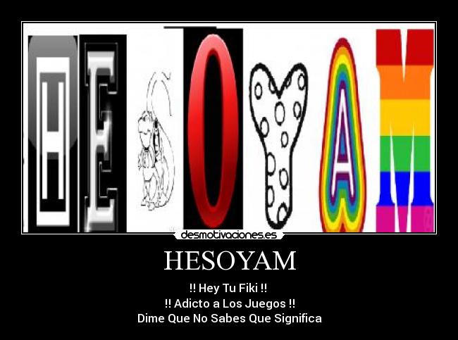 HESOYAM - ‼ Hey Tu Fiki ‼
‼ Adicto a Los Juegos ‼
Dime Que No Sabes Que Significa