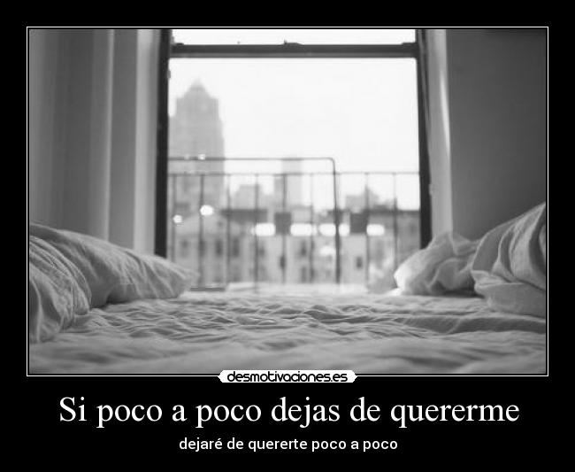 Si poco a poco dejas de quererme - 