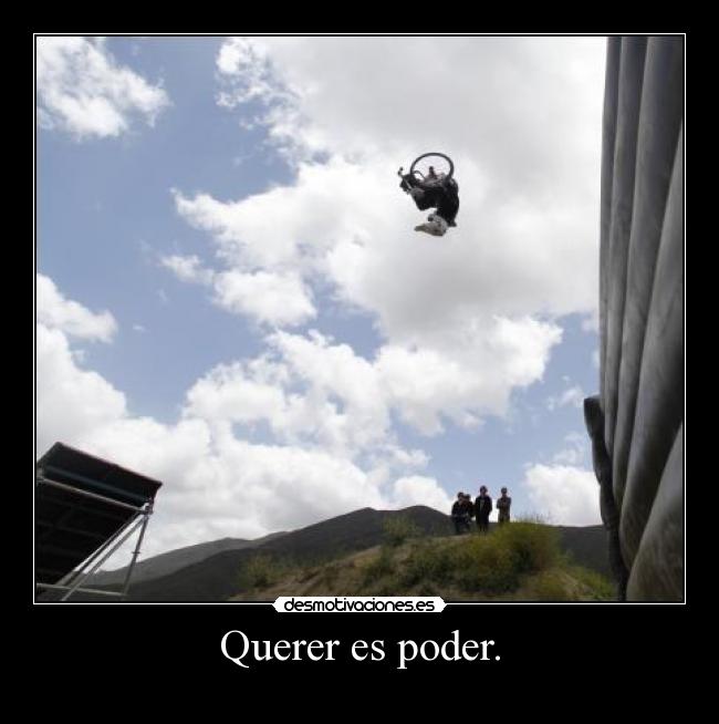 Querer es poder. -