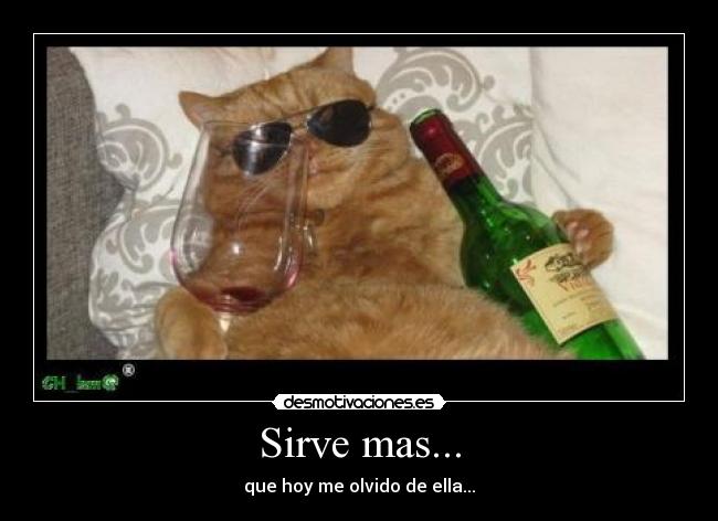 Sirve mas... - que hoy me olvido de ella...