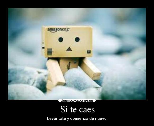 Si te caes - Levántate y comienza de nuevo.