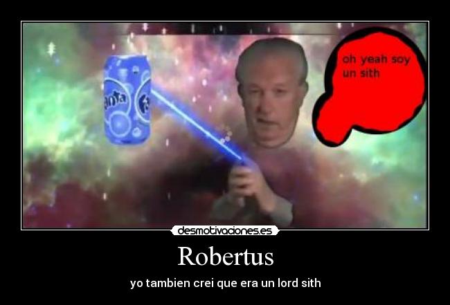 Robertus - yo tambien crei que era un lord sith