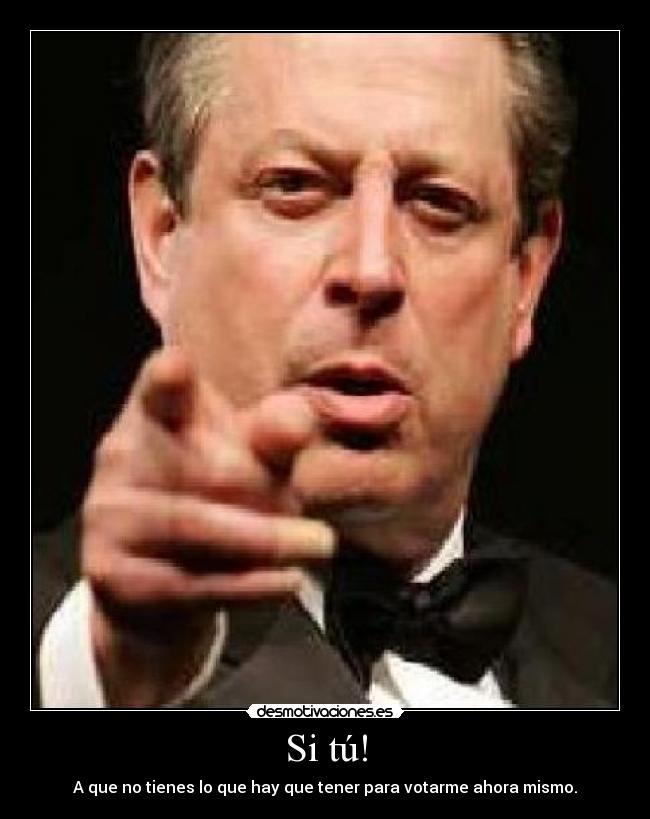 Si tú! - A que no tienes lo que hay que tener para votarme ahora mismo.