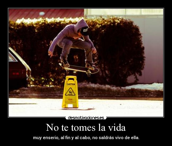 No te tomes la vida - 