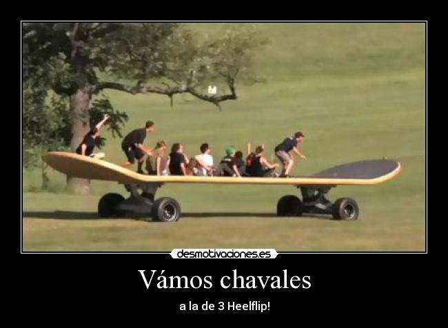 Vámos chavales - a la de 3 Heelflip!