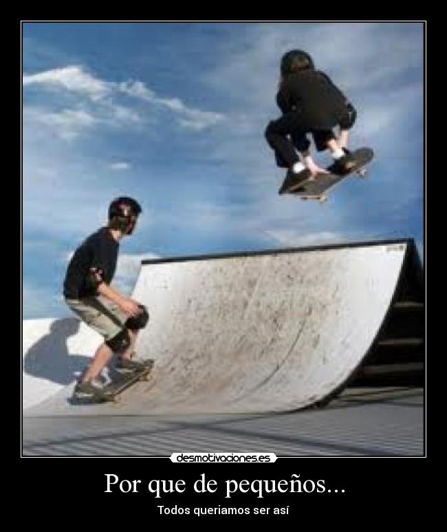 Por que de pequeños... - Todos queriamos ser así
