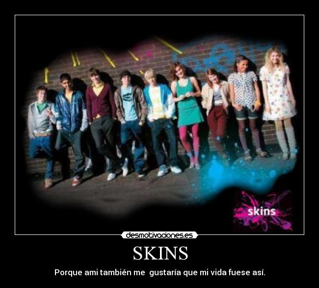 SKINS -