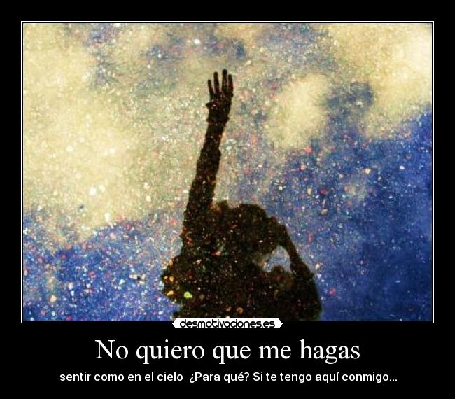 No quiero que me hagas - 