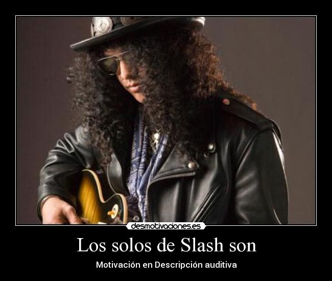 Los solos de Slash son - 