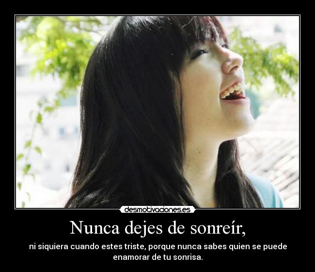 Nunca dejes de sonreír, -