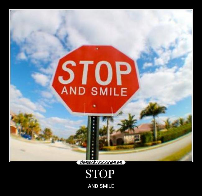 STOP  - AND SMILE