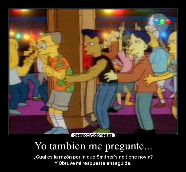 carteles smithers los simpsons gay tambien pregunte desmotivaciones