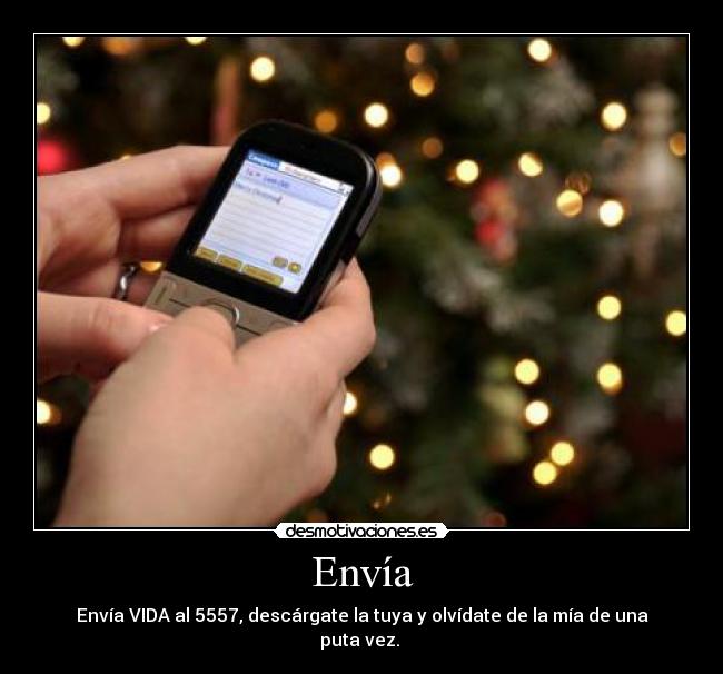 Envía - Envía VIDA al 5557, descárgate la tuya y olvídate de la mía de una puta vez. 