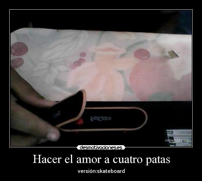 Hacer el amor a cuatro patas - versión:skateboard