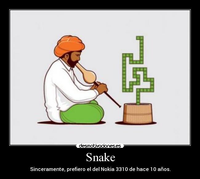 Snake - Sinceramente, prefiero el del Nokia 3310 de hace 10 años.
