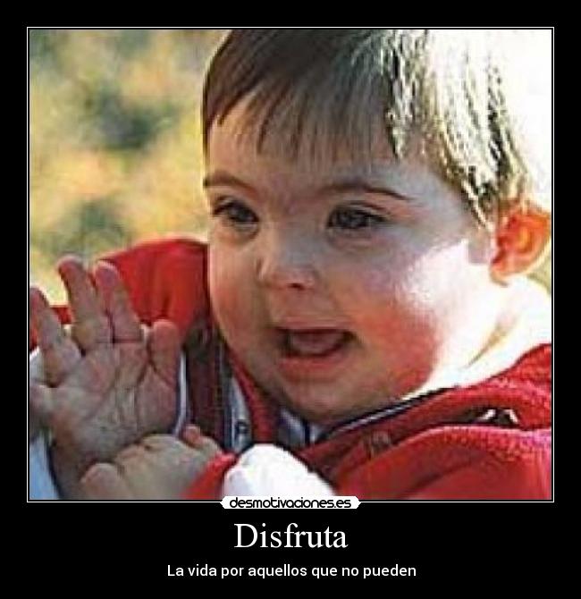 Disfruta - La vida por aquellos que no pueden