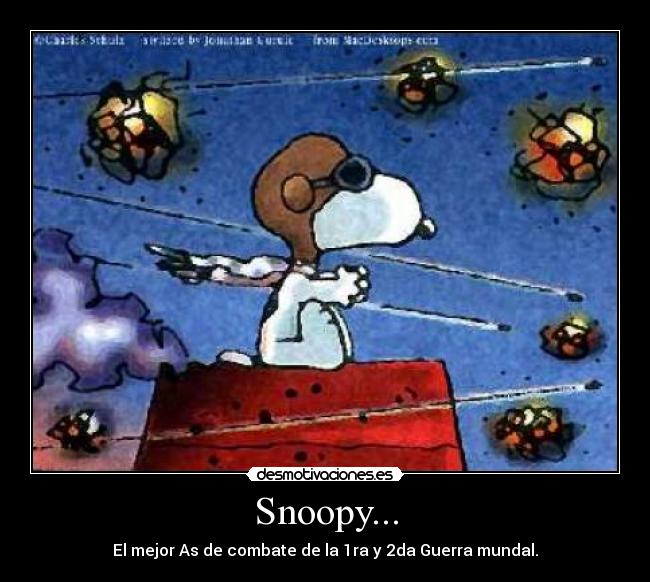 Snoopy... - El mejor As de combate de la 1ra y 2da Guerra mundal.