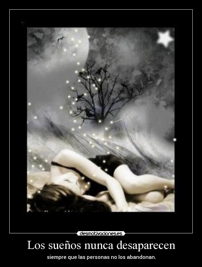 Los sueños nunca desaparecen - siempre que las personas no los abandonan.