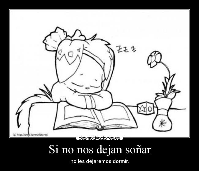 Si no nos dejan soñar - no les dejaremos dormir.
