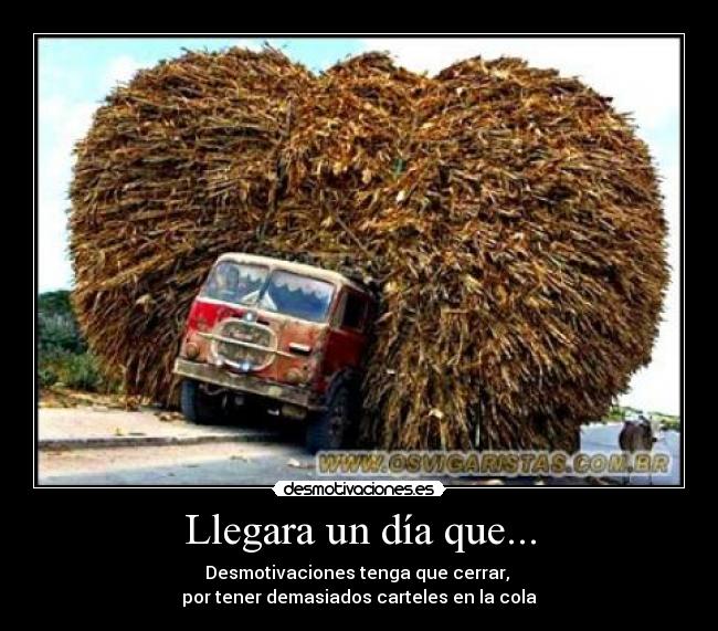 Llegara un día que... - Desmotivaciones tenga que cerrar,
por tener demasiados carteles en la cola