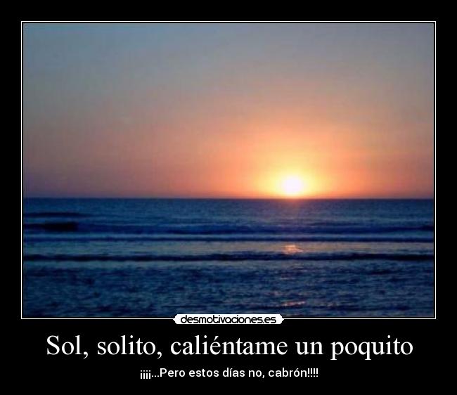 Sol, solito, caliéntame un poquito -
