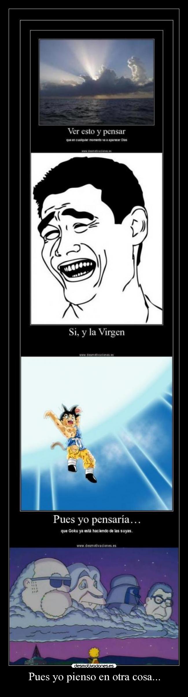 Pues yo pienso en otra cosa... -