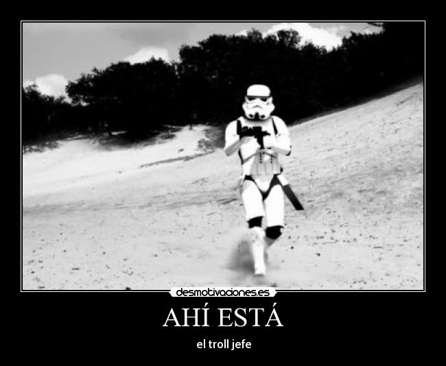 AHÍ ESTÁ - el troll jefe