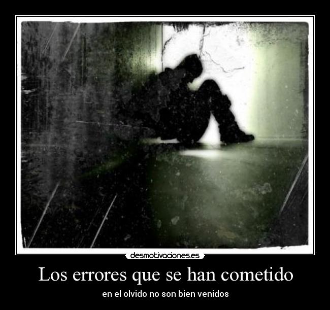 Los errores que se han cometido - en el olvido no son bien venidos