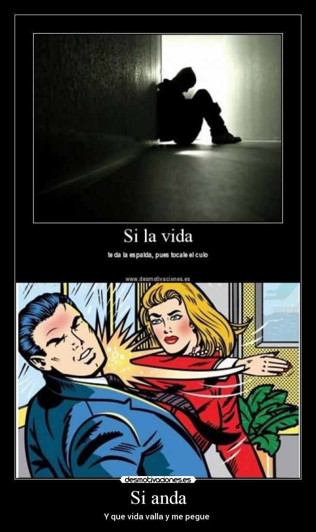 Si anda - Y que vida valla y me pegue