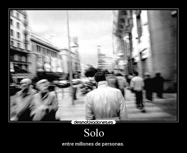 Solo - entre millones de personas. 