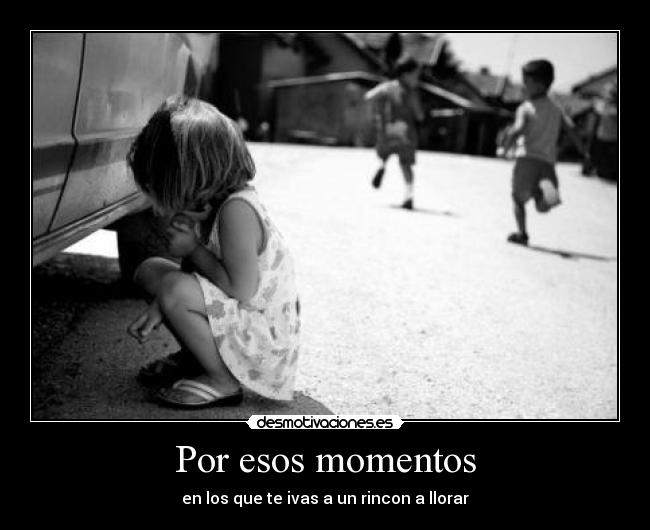 Por esos momentos -