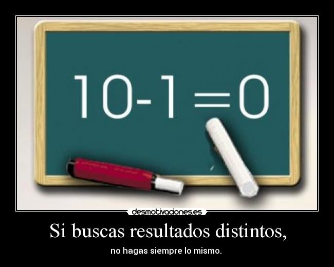 carteles buscas resultados distintos hagas siempre mismo desmotivaciones