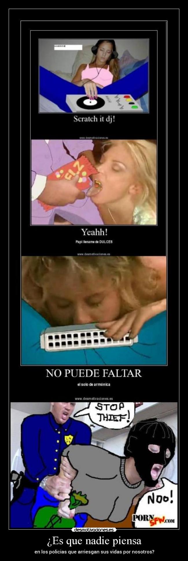 ¿Es que nadie piensa - en los policias que arriesgan sus vidas por nosotros?