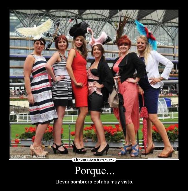 Porque... - Llevar sombrero estaba muy visto.