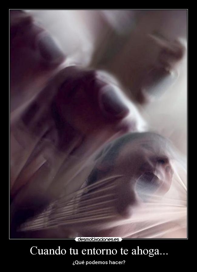 Cuando tu entorno te ahoga... - 