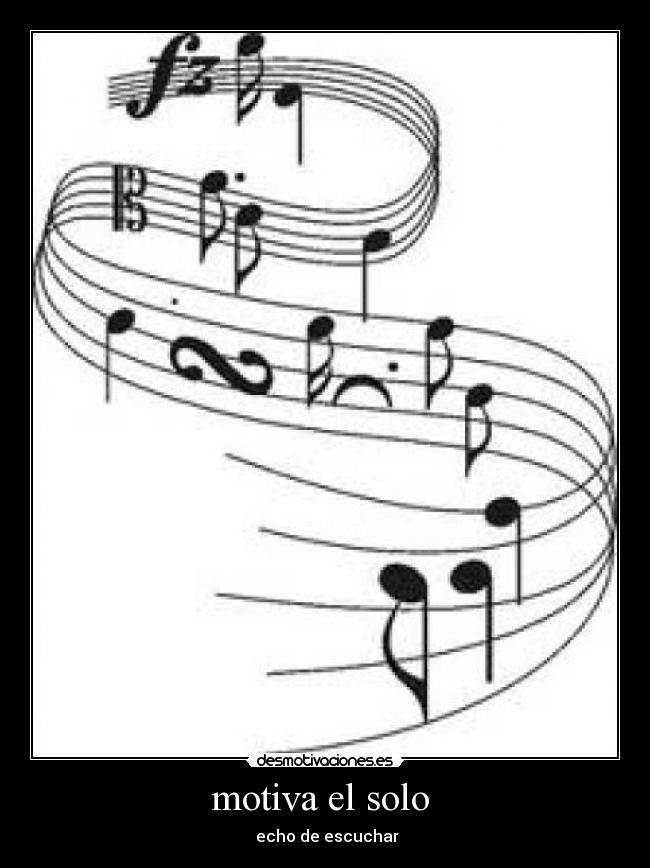 motiva el solo  -  echo de escuchar