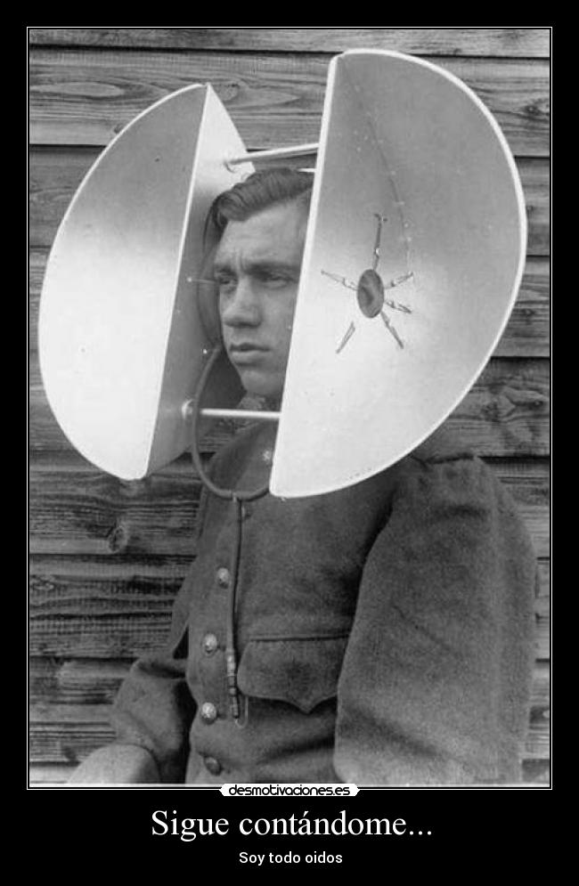 Sigue contándome... - Soy todo oidos