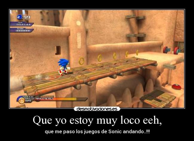 Que yo estoy muy loco eeh, -