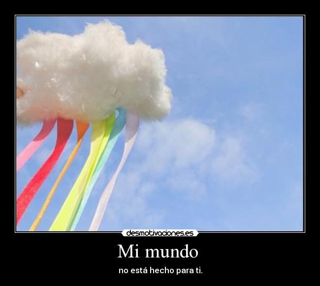 Mi mundo - no está hecho para ti.